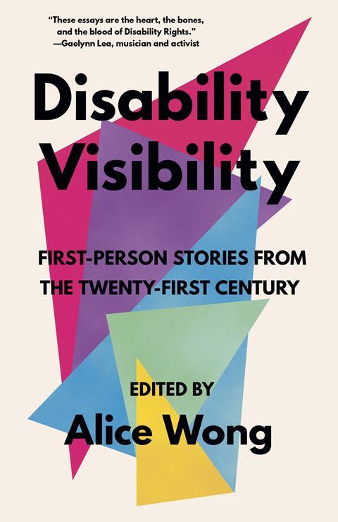 Book jacked designed by Madeline Partner of ‘Disability Visibility: First Person Stories from the 21st Century Edited by Alice Wong’ the book cover has overlapping triangles in a variety of bright colors with black text overlaying them and an off-white background.